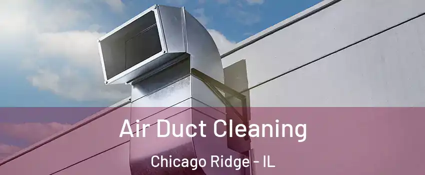  Air Duct Cleaning Chicago Ridge - IL