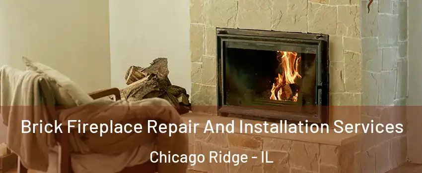  Brick Fireplace Repair And Installation Services Chicago Ridge - IL
