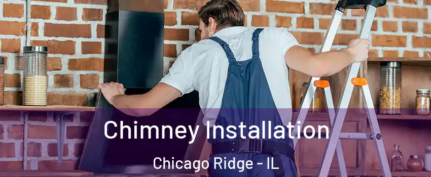  Chimney Installation Chicago Ridge - IL