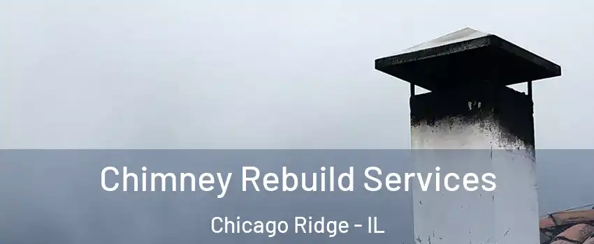  Chimney Rebuild Services Chicago Ridge - IL