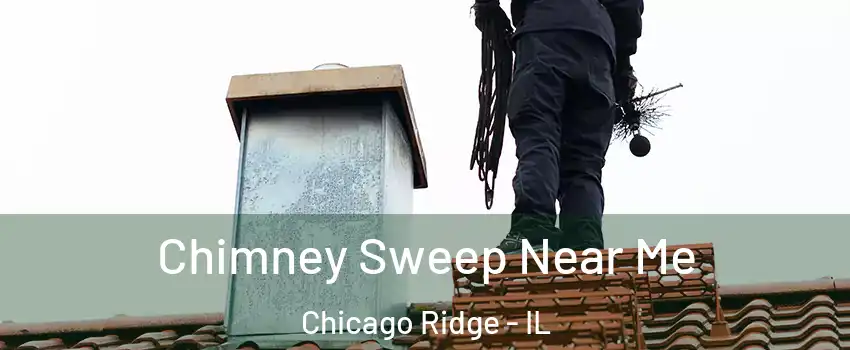  Chimney Sweep Near Me Chicago Ridge - IL