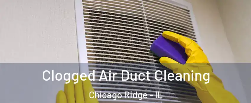  Clogged Air Duct Cleaning Chicago Ridge - IL