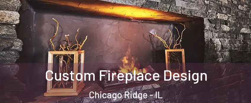  Custom Fireplace Design Chicago Ridge - IL