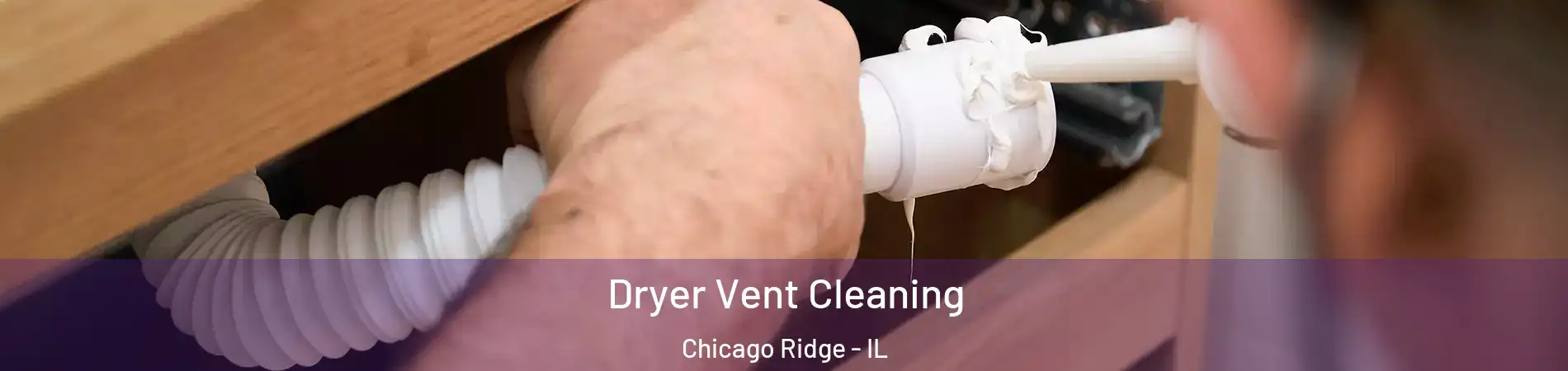  Dryer Vent Cleaning Chicago Ridge - IL