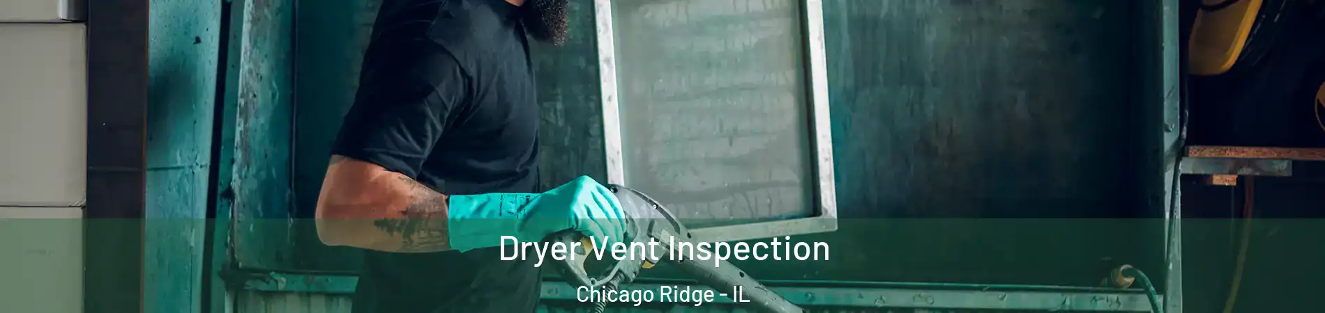  Dryer Vent Inspection Chicago Ridge - IL