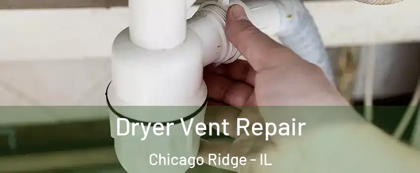  Dryer Vent Repair Chicago Ridge - IL