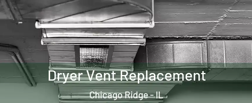  Dryer Vent Replacement Chicago Ridge - IL