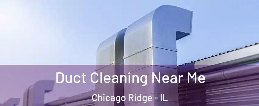  Duct Cleaning Near Me Chicago Ridge - IL