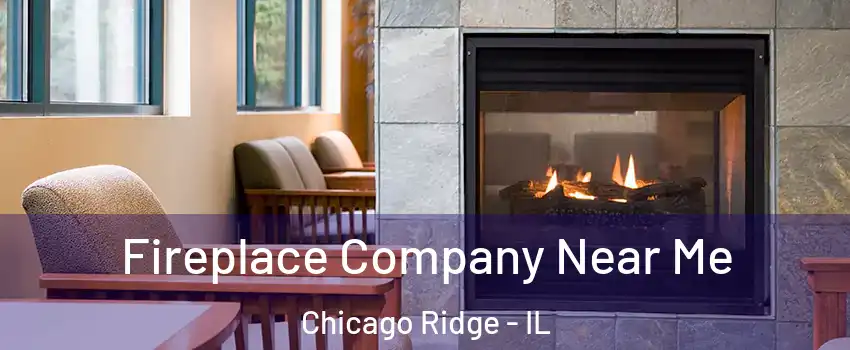  Fireplace Company Near Me Chicago Ridge - IL