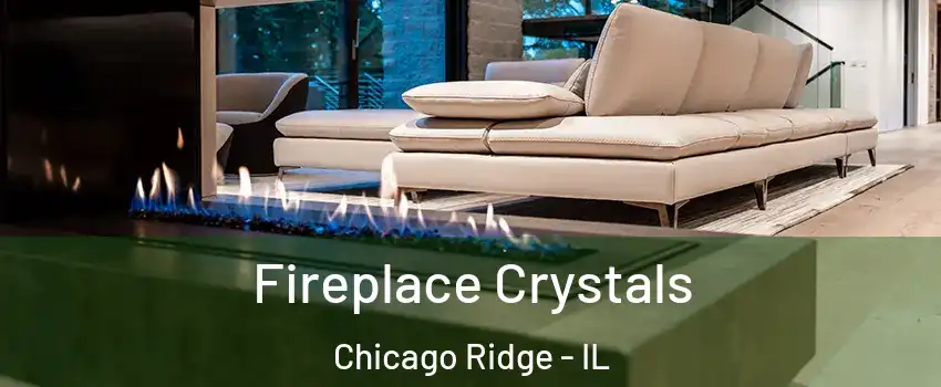  Fireplace Crystals Chicago Ridge - IL