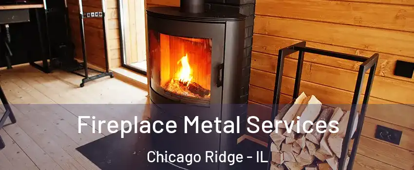  Fireplace Metal Services Chicago Ridge - IL