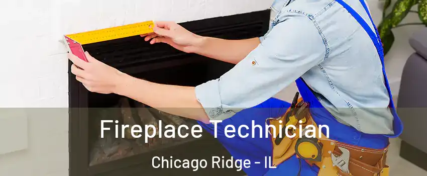  Fireplace Technician Chicago Ridge - IL