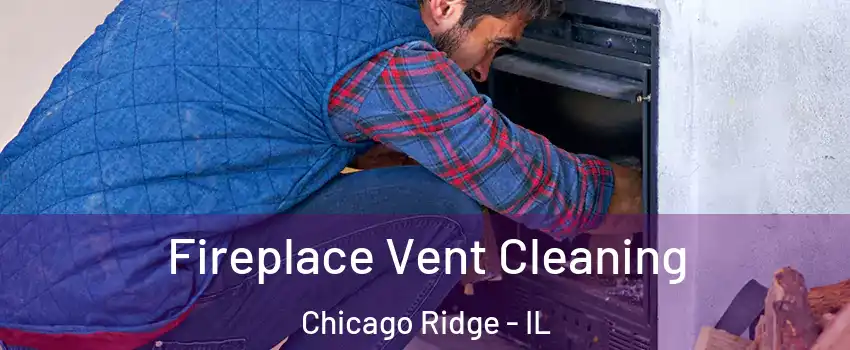  Fireplace Vent Cleaning Chicago Ridge - IL