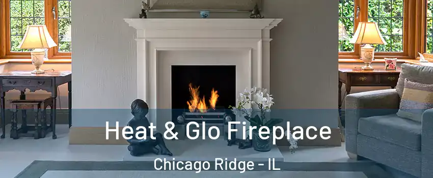  Heat & Glo Fireplace Chicago Ridge - IL
