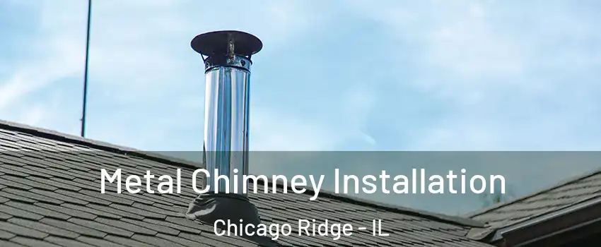  Metal Chimney Installation Chicago Ridge - IL