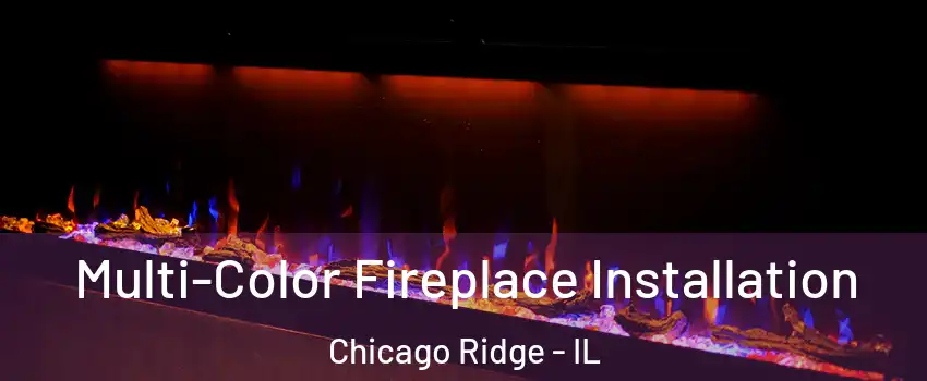  Multi-Color Fireplace Installation Chicago Ridge - IL