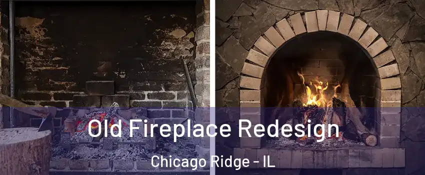  Old Fireplace Redesign Chicago Ridge - IL
