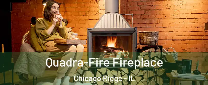  Quadra-Fire Fireplace Chicago Ridge - IL