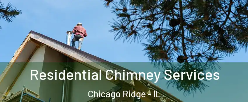  Residential Chimney Services Chicago Ridge - IL