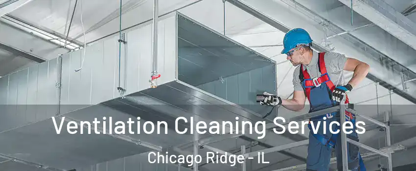 Ventilation Cleaning Services Chicago Ridge - IL